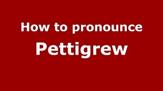 How to pronounce Pettigrew