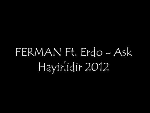 FERMAN Ft. Erdo - Ask hayirlidir 2012