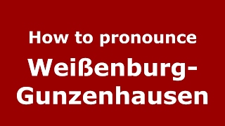 How to pronounce Wei&szlig;enburg-Gunzenhausen