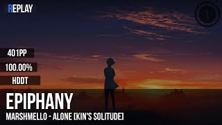 Epiphany | Marshmello - Alone [Kin's Solitude] +HDDT 100.00% 401pp #1