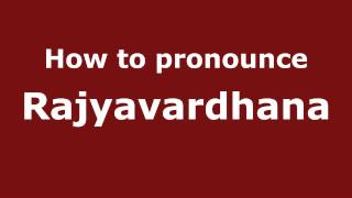 How to pronounce Rajyavardhana