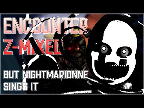 ENCOUNTER Z-MIXED but Nightmarionne sings it (FNF Mods)