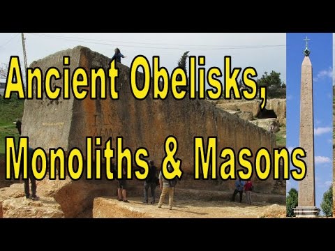 Ancient Obelisks, Monoliths & Masons