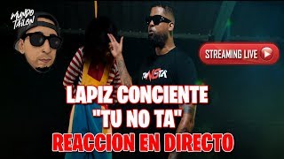 LAPIZ CONCIENTE - Tú No Ta&#39; (TIRAERA PA MOZART) - REACCION
