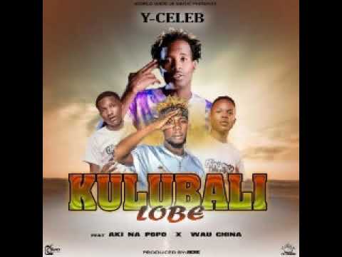 Y Celeb Ft Aki Na Popo & Wau China – ”Kulubali Lobe” (Prod By JeJe)