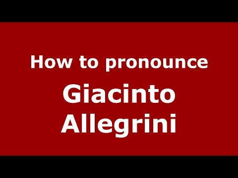 How to pronounce Giacinto Allegrini (Italian/Italy)  - PronounceNames.com