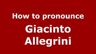 How to pronounce Giacinto Allegrini