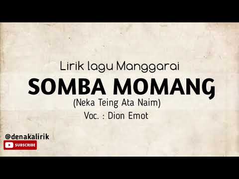 #liriklagumanggarai SOMBA MOMANG (Neka teing ata naim)|| Voc. Dion Emot|| Lagu Manggarai Terbaru