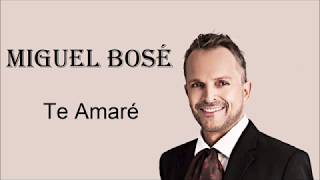 Te Amaré -Miguel Bosé- Letra