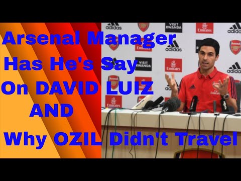 Mikel Arteta On David Luiz and He Reveals The Real Reason Why Ozil Did Not Travel