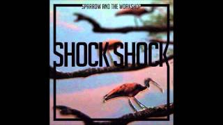 Sparrow and the Workshop - Shock Shock