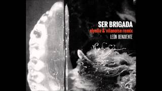 León Benavente- Ser brigada ( elyella & villanoise remix)