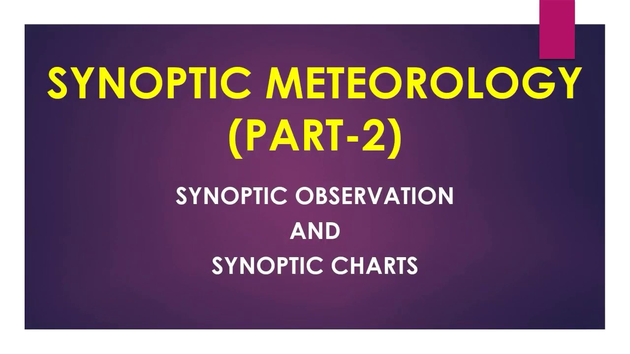 SYNOPTIC METEOROLOGY:- Observation and charts