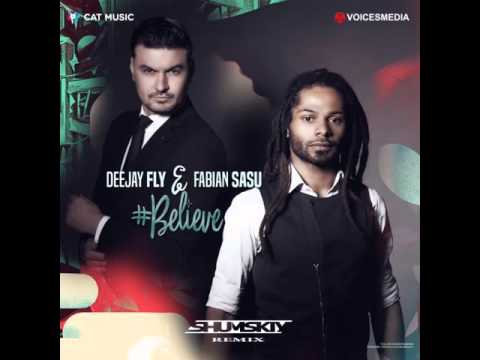 Deejay Fly & Fabian Sasu - Believe (SHUMSKIY remix)