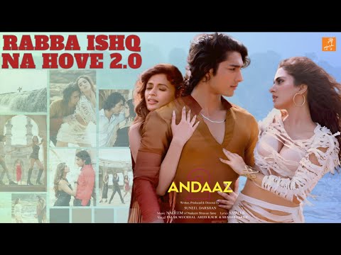 Rabba Ishq Na Hove 2.0 Full Video | ANDAAZ 2 | Aayush Kumar | Aakaisha | Natasha Fernandez