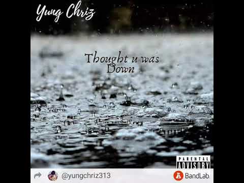 Yung Chriz - Thought u was Down