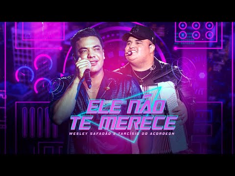Ele Não Te Merece - Wesley Safadão