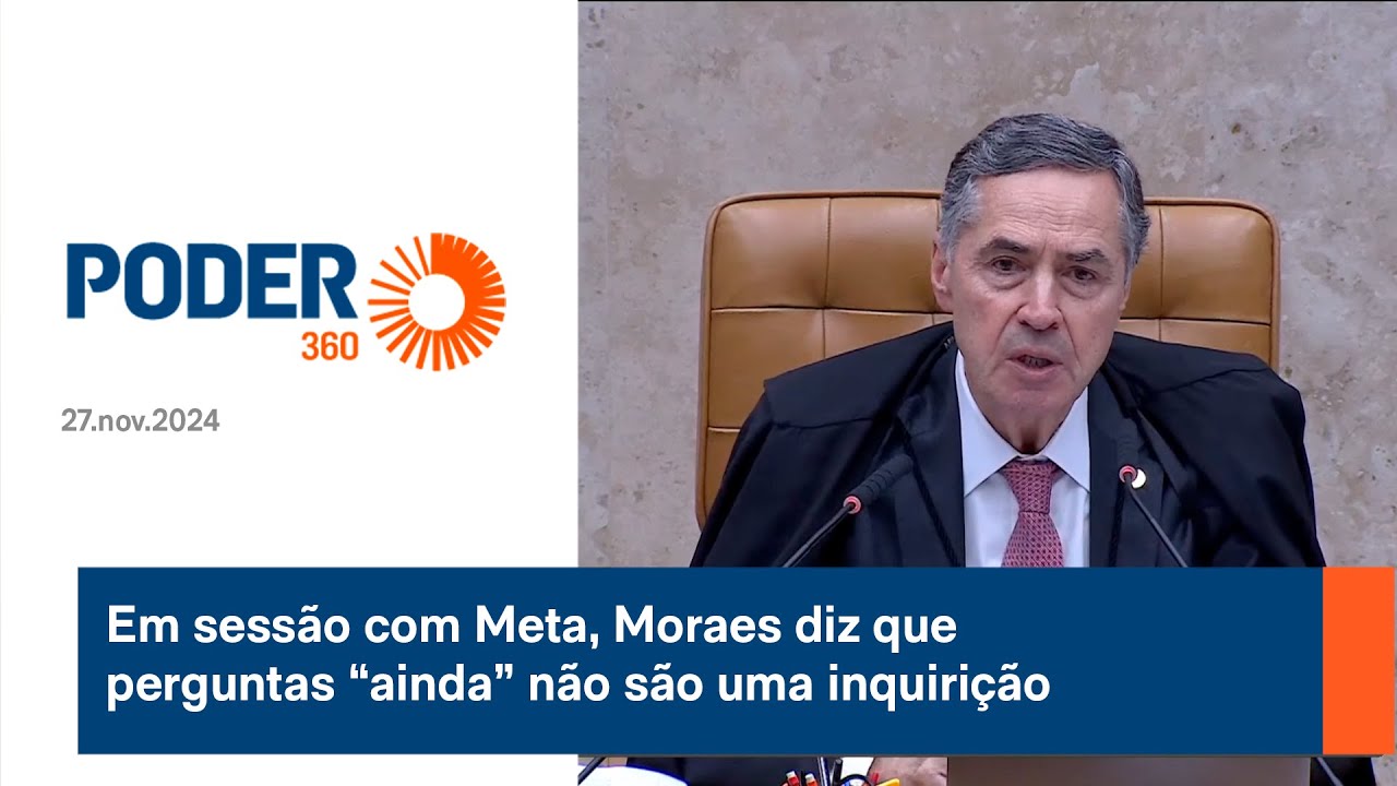 Em sessão com Meta, Moraes diz que perguntas “ainda” não são uma inquirição