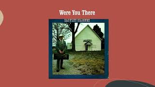 Were You There - Bill Monroe &amp; His Blue Grass Boys