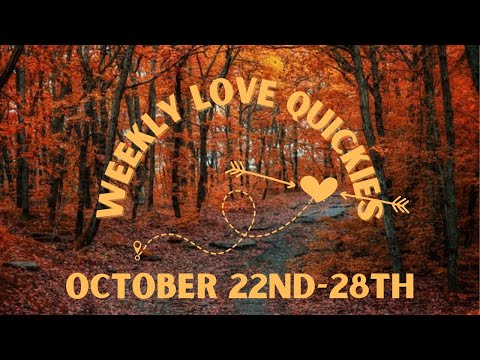 ❤ Weekly Love Quickies ❤ October 22nd-28th- ALL SIGNS- SINGLES, COUPLES & SEEKING!!
