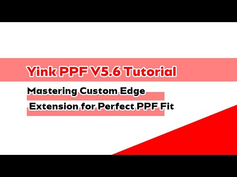 Yink PPF V5.6 Tutorial: Mastering Custom Edge Extension for Perfect PPF Fit