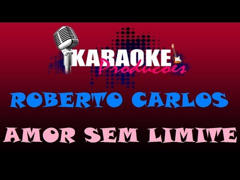 ROBERTO CARLOS - AMOR SEM LIMITE ( KARAOKE )
