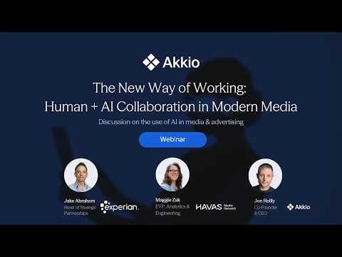 The New Way of Working: Human + AI Collaboration in Modern Media with Akkio, Havas, and Experian