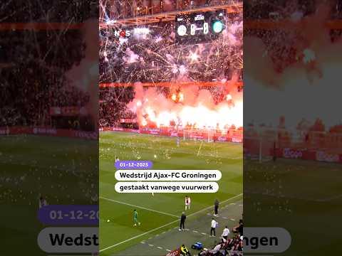 Wedstrijd Ajax-FC Groningen gestaakt vanwege vuurwerk