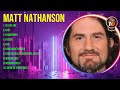 M A T T N A T H A N S O N Mix Top Hits Full Album ️ Full Album ️ Best 10 Hits Playlist