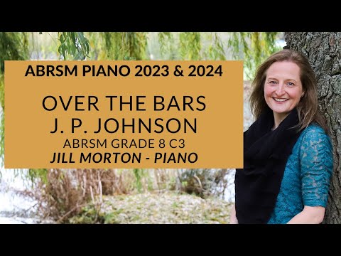 Over the Bars -  J. P. Johnson, ABRSM Grade 8 C3 2023 2024 Jill Morton - Piano