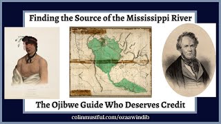 Finding the Source of the Mississippi River: The Ojibwe Guide Who Deserves Credit