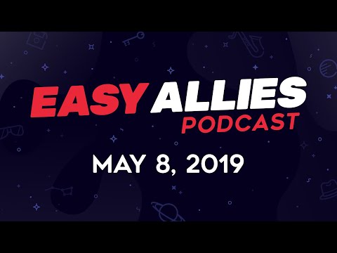 Easy Allies Podcast #161 - 5/8/19