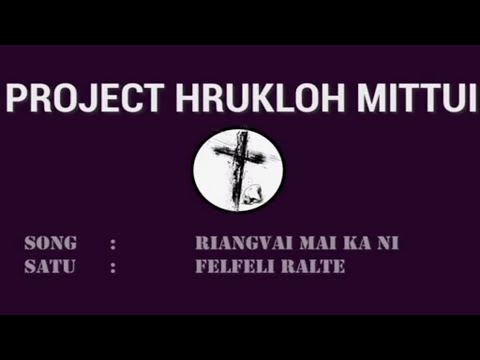 Felfeli Ralte - Riangvai mai ka ni ( Project Hruk loh mittui ) Lyrics Video