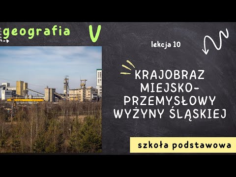 Geografia klasa 5 [Lekcja 10 - Krajobraz miejsko-przemysłowy Wyżyny Śląskiej]