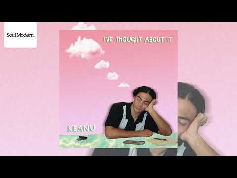Keanu - I've Thought About It