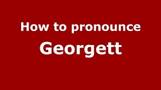 How to pronounce Georgett