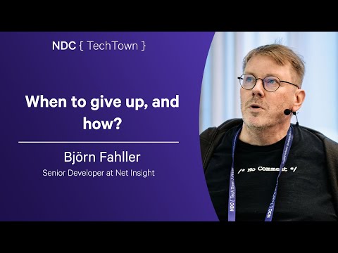 When to give up, and how? - Björn Fahller - NDC TechTown 2025