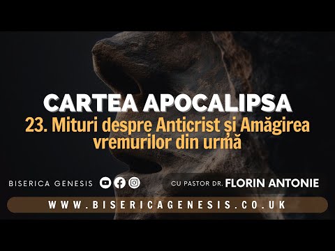 Cartea Apocalipsa - 23. Mituri despre Anticrist în generația noastră - Florin Antonie
