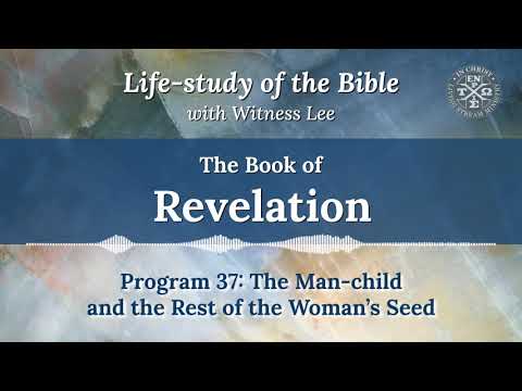 Revelation Program 37: The Man-child and the Rest of the Woman’s Seed