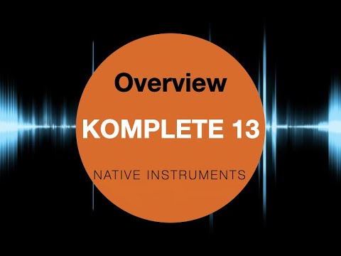 Komplete 13 - Native Instruments - Overview
