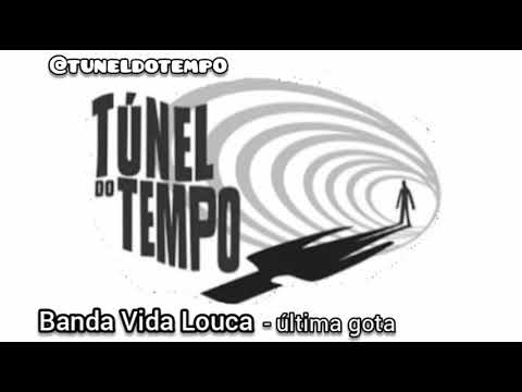 Banda Vida Louca - última gota [Tunel do tempo]