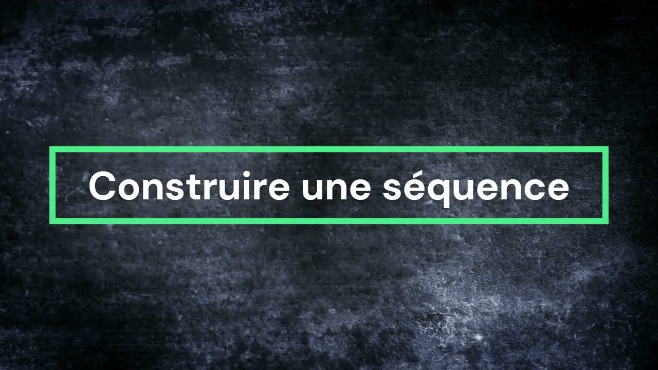 Construire une séquence - Introduction