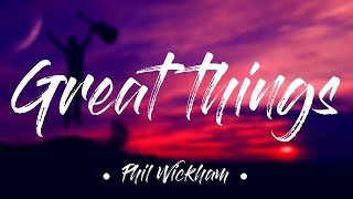 Great Things - Phil Wickham (Lyrics)