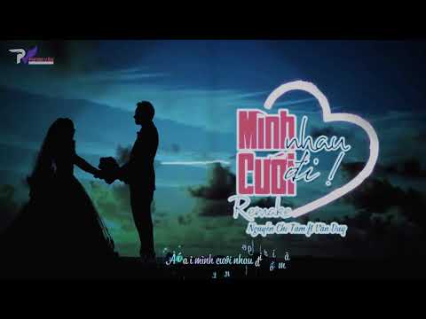 MÌNH CƯỚI NHAU ĐI-REMAKE-REMIX