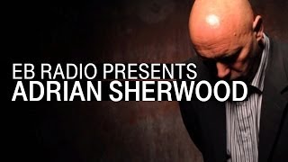 Adrian Sherwood | The Radio Sessions | Electronic Beats On Air | EB.Radio