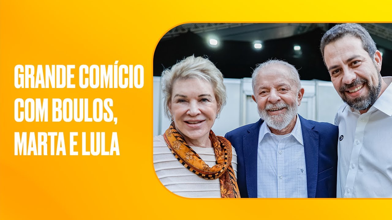 Grande comício com Boulos, Marta e Lula