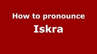 How to pronounce Iskra