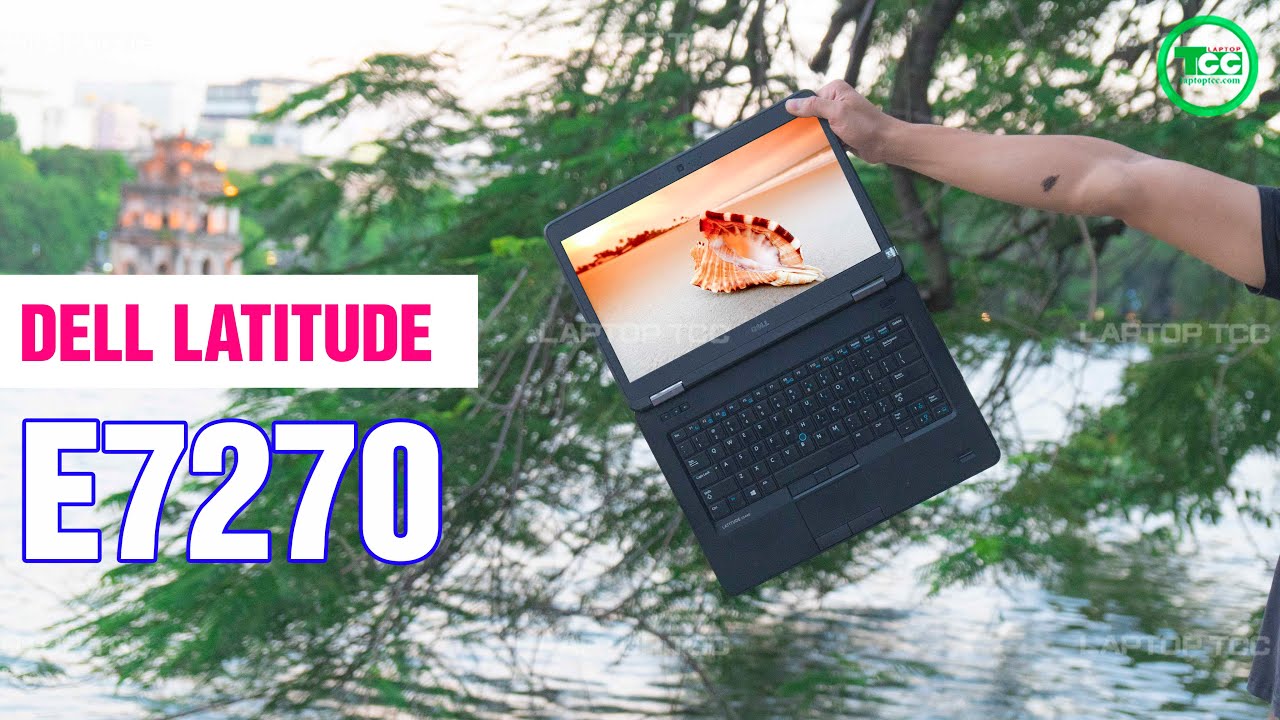 Laptop Cũ Dell Latitude e7270 / i5-6200 (6300U)/ RAM 8G/ Ổ SSD 256GB/ MÀN 12.5 HD