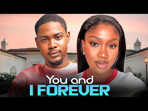 YOU AND I FOREVER - CHINENYE NNEBE / CLINTON JOSHUA / - 2025 NOLLYWOOD LATEST MOVIES
