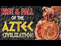 Rise And Fall Of The Aztec Civilization